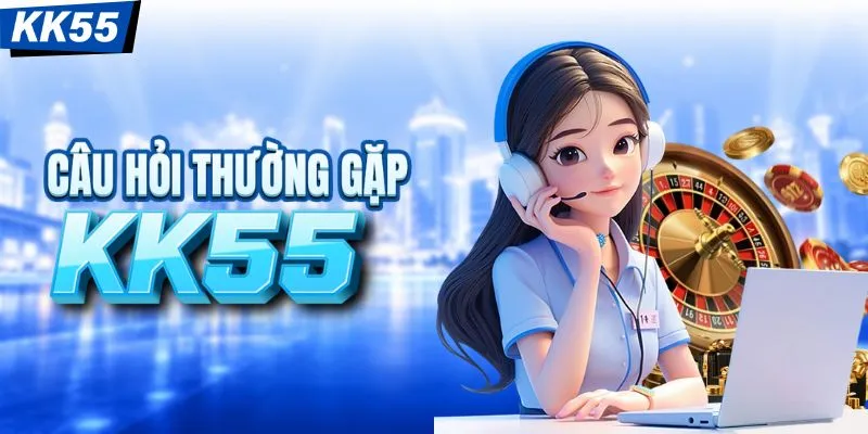 FAQs - Giải đáp về KK55