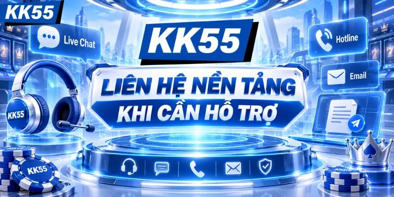 Những trường hợp nào cần liên hệ KK55?