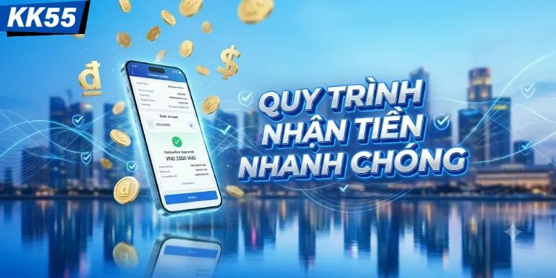 Quy trình nhận tiền nhanh chóng 