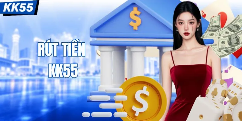 Rút Tiền KK55 Giao Dịch An Toàn, Nhanh Chóng Chỉ 1 Phút  