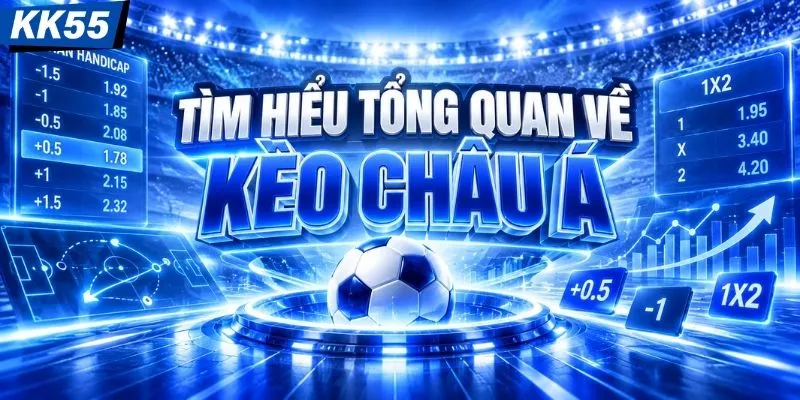Tìm hiểu tổng quan về kèo châu Á